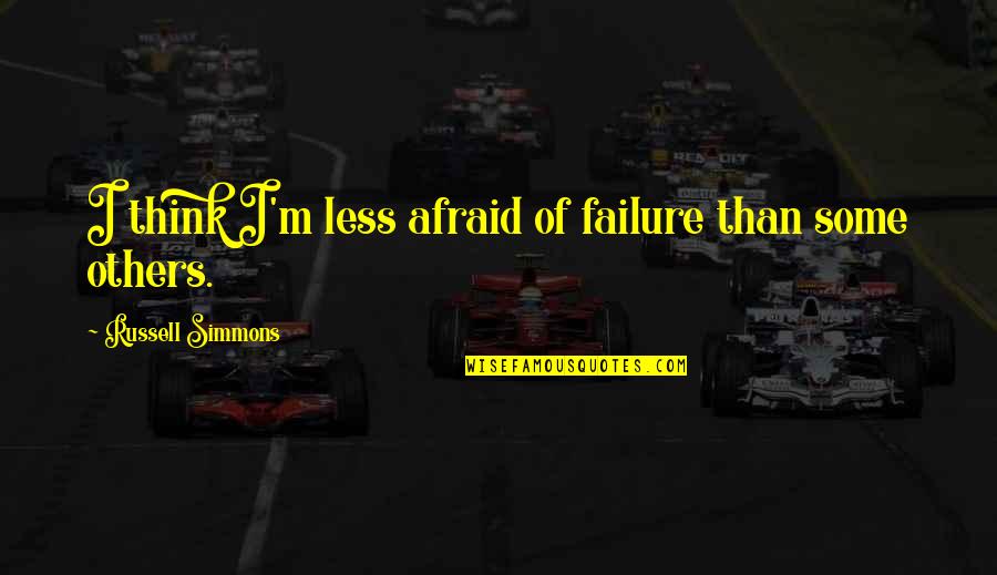 Chatelier Braun Quotes By Russell Simmons: I think I'm less afraid of failure than