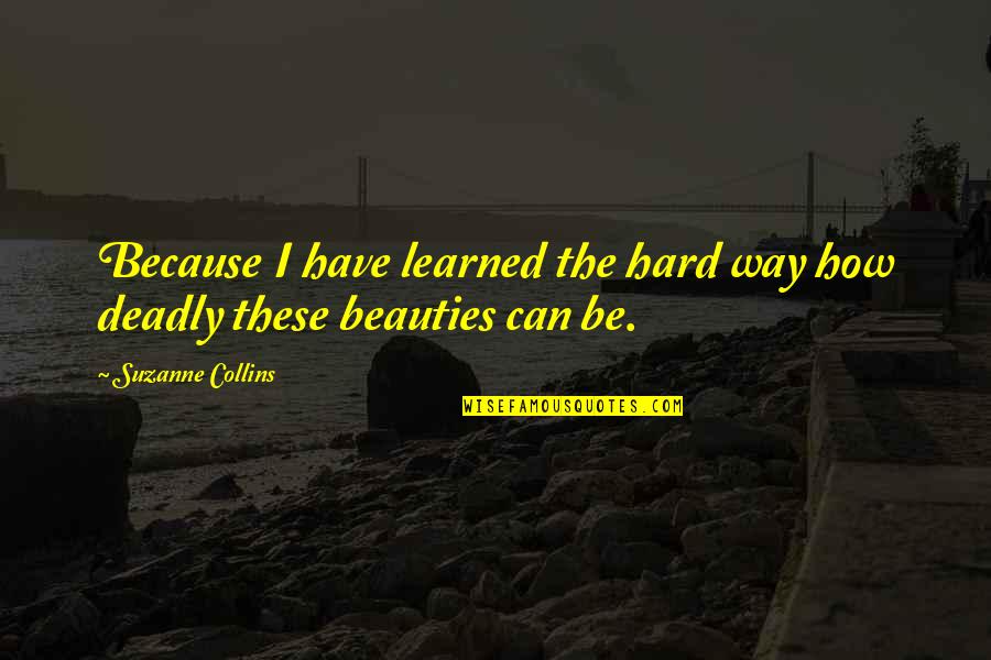 Chatell Quotes By Suzanne Collins: Because I have learned the hard way how Chatell Quotes By Suzanne Collins: Because I have learned the hard way how
