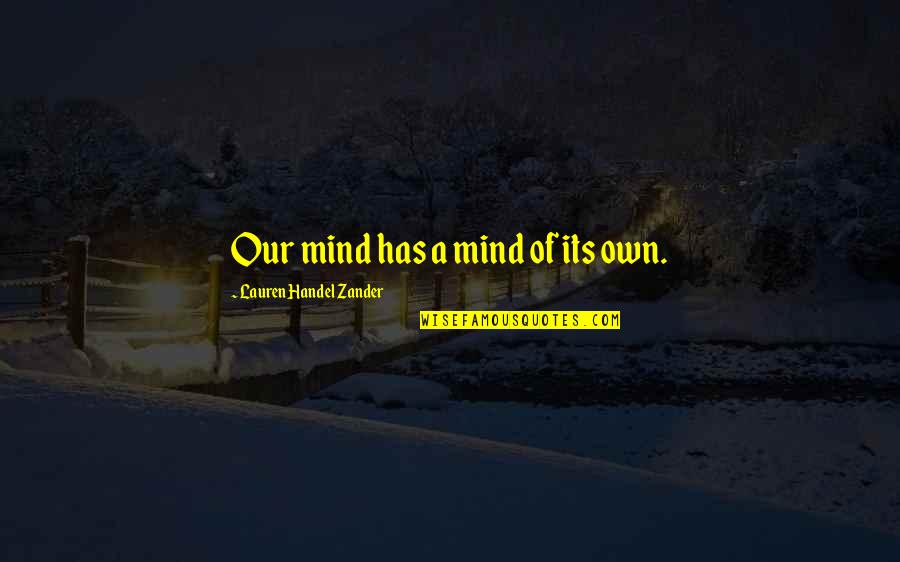 Chatenoud Andre Quotes By Lauren Handel Zander: Our mind has a mind of its own.