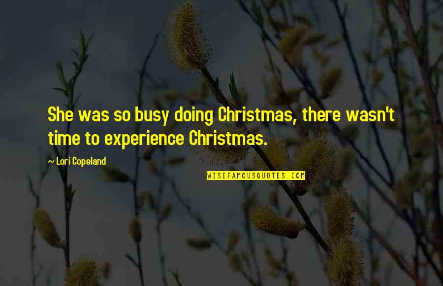 Chateri Quotes By Lori Copeland: She was so busy doing Christmas, there wasn't