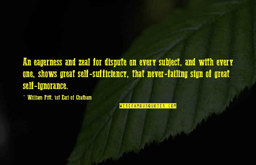 Chatham Quotes By William Pitt, 1st Earl Of Chatham: An eagerness and zeal for dispute on every Chatham Quotes By William Pitt, 1st Earl Of Chatham: An eagerness and zeal for dispute on every