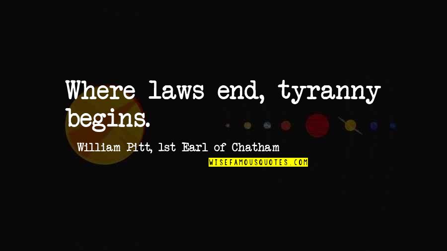 Chatham Quotes By William Pitt, 1st Earl Of Chatham: Where laws end, tyranny begins. Chatham Quotes By William Pitt, 1st Earl Of Chatham: Where laws end, tyranny begins.