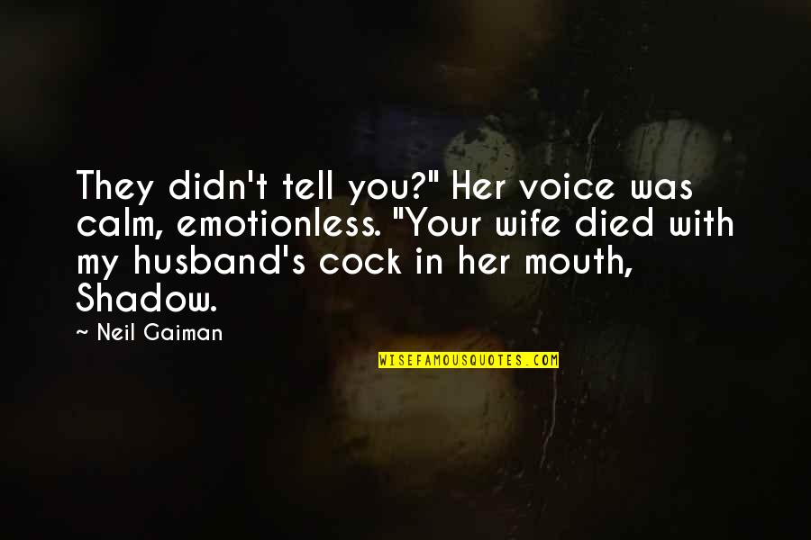Chathuranga Kasthuriarachchi Quotes By Neil Gaiman: They didn't tell you?" Her voice was calm, Chathuranga Kasthuriarachchi Quotes By Neil Gaiman: They didn't tell you?" Her voice was calm,