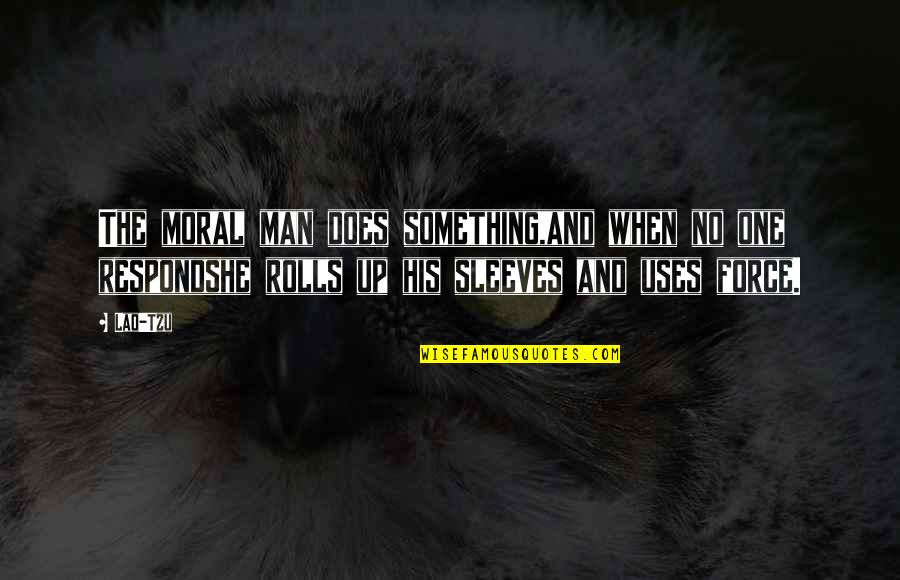 Chathurika Perera Quotes By Lao-Tzu: The moral man does something,and when no one