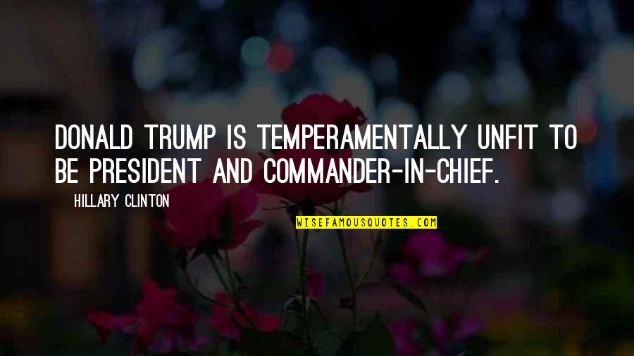 Chatilas Bakery Quotes By Hillary Clinton: Donald Trump is temperamentally unfit to be president