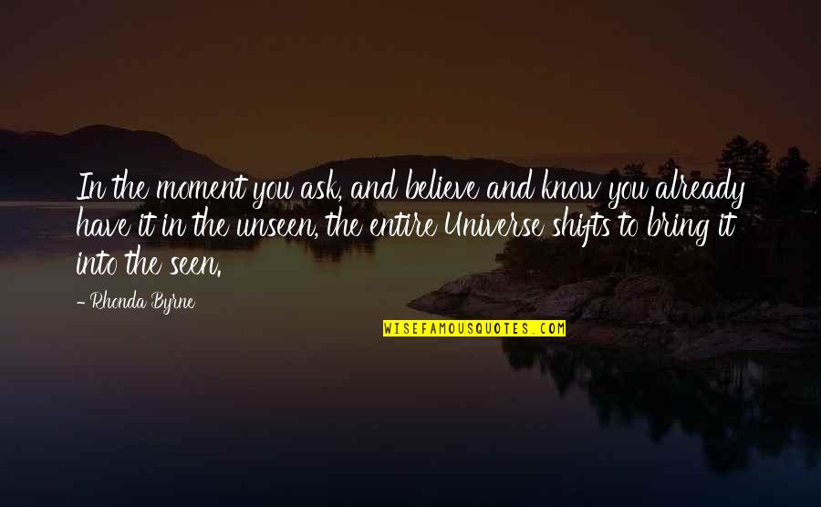 Chatkar Quotes By Rhonda Byrne: In the moment you ask, and believe and