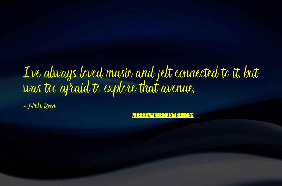 Chatkara Quotes By Nikki Reed: I've always loved music and felt connected to