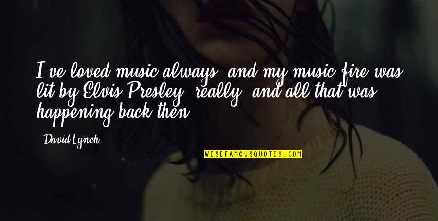 Chatkaro123 Quotes By David Lynch: I've loved music always, and my music fire Chatkaro123 Quotes By David Lynch: I've loved music always, and my music fire