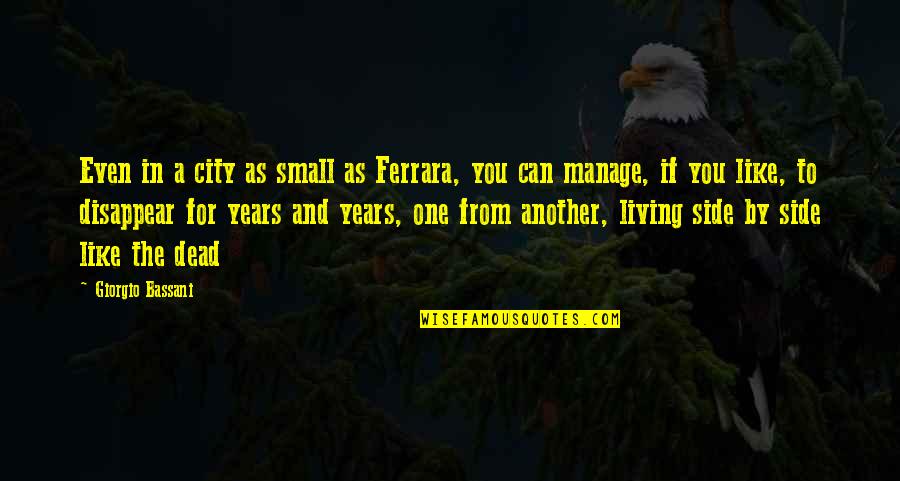 Chaton Noir Quotes By Giorgio Bassani: Even in a city as small as Ferrara, Chaton Noir Quotes By Giorgio Bassani: Even in a city as small as Ferrara,