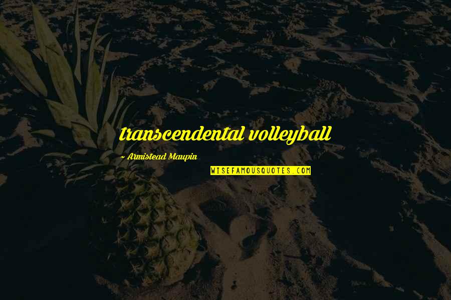 Chatouilles Quotes By Armistead Maupin: transcendental volleyball