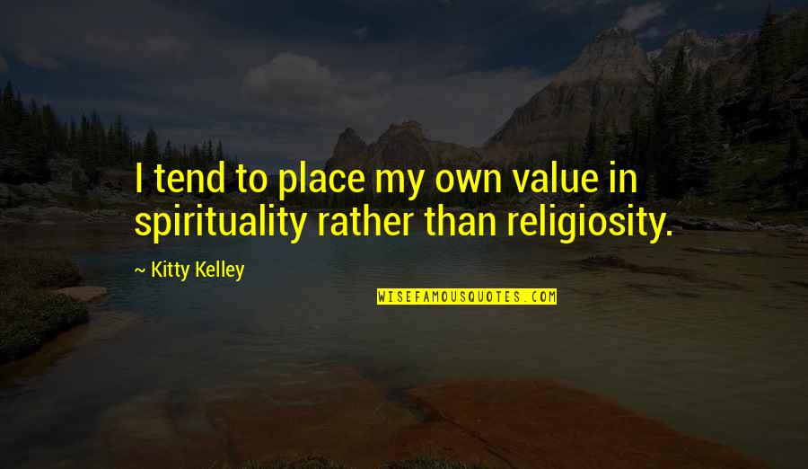 Chatouilles Quotes By Kitty Kelley: I tend to place my own value in