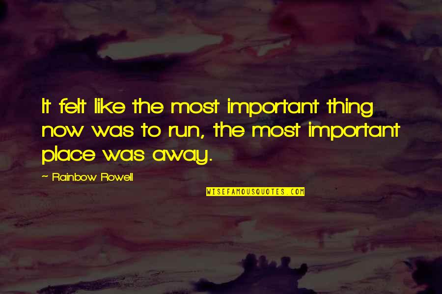 Chatrian Aosta Quotes By Rainbow Rowell: It felt like the most important thing now Chatrian Aosta Quotes By Rainbow Rowell: It felt like the most important thing now
