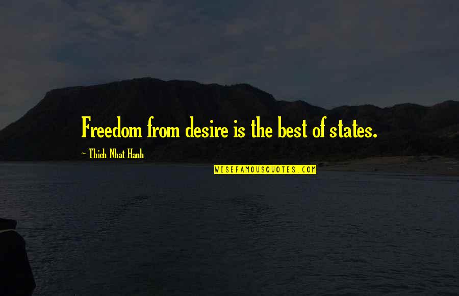Chatride Quotes By Thich Nhat Hanh: Freedom from desire is the best of states. Chatride Quotes By Thich Nhat Hanh: Freedom from desire is the best of states.