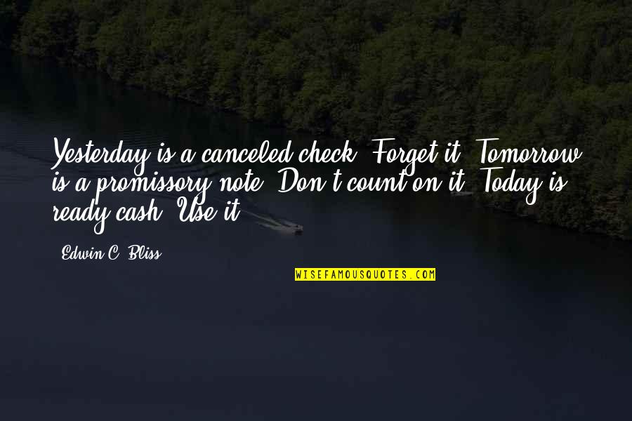 Chatrium Quotes By Edwin C. Bliss: Yesterday is a canceled check: Forget it. Tomorrow