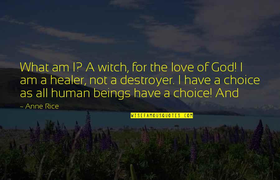 Chattahoochee Quotes By Anne Rice: What am I? A witch, for the love