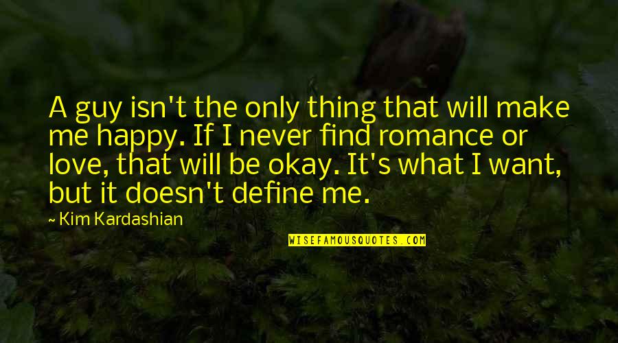 Chattam And Wells Quotes By Kim Kardashian: A guy isn't the only thing that will Chattam And Wells Quotes By Kim Kardashian: A guy isn't the only thing that will