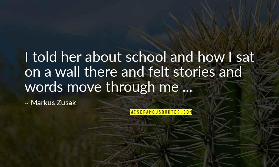 Chattam And Wells Quotes By Markus Zusak: I told her about school and how I Chattam And Wells Quotes By Markus Zusak: I told her about school and how I