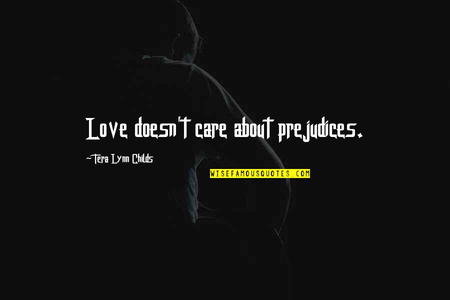 Chattambi Swami Quotes By Tera Lynn Childs: Love doesn't care about prejudices.