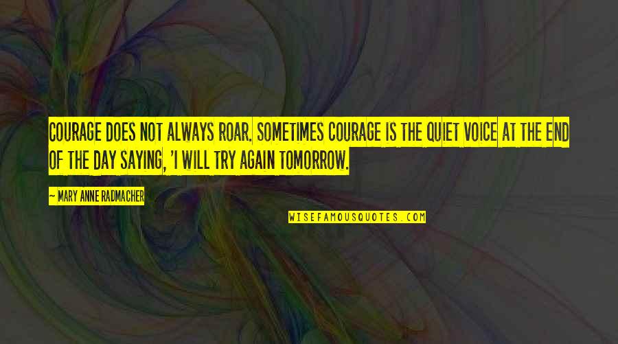 Chattarpur Pin Quotes By Mary Anne Radmacher: Courage does not always roar. Sometimes courage is