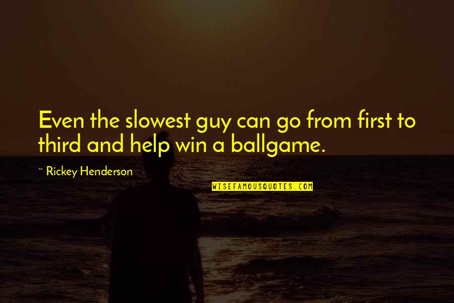 Chattaway Construction Quotes By Rickey Henderson: Even the slowest guy can go from first