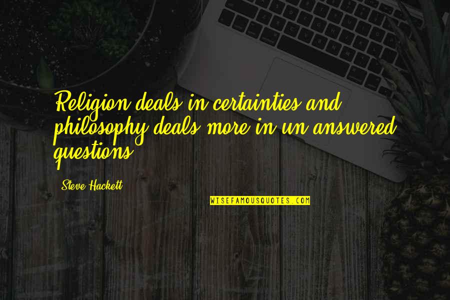 Chattels Quotes By Steve Hackett: Religion deals in certainties and philosophy deals more