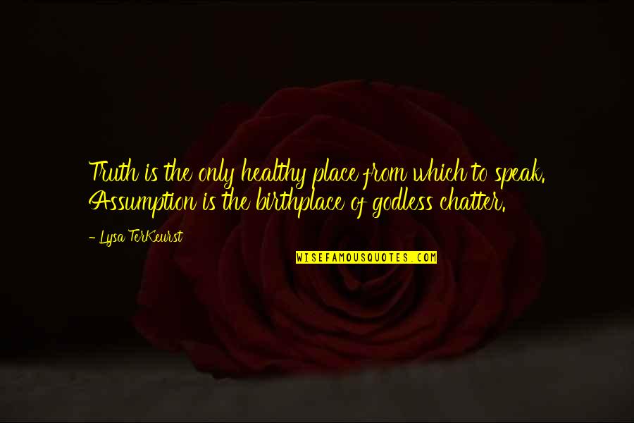 Chatter Best Quotes By Lysa TerKeurst: Truth is the only healthy place from which