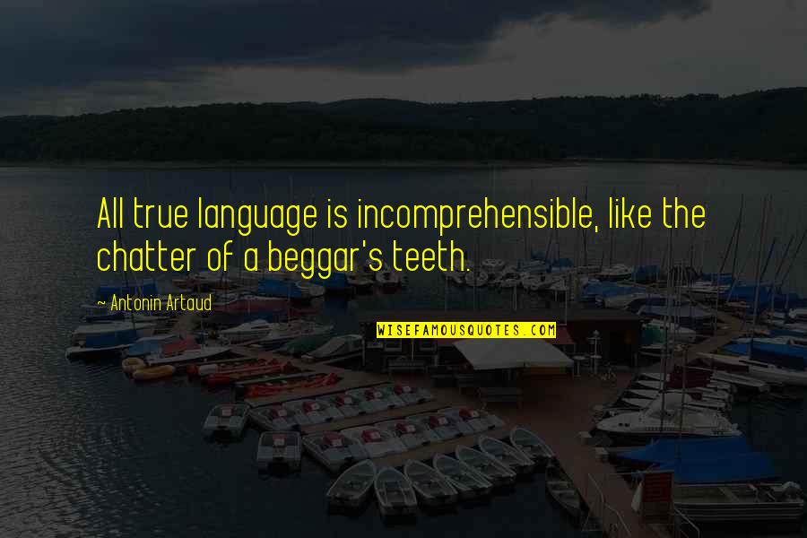 Chatter Quotes By Antonin Artaud: All true language is incomprehensible, like the chatter