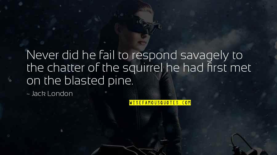 Chatter Quotes By Jack London: Never did he fail to respond savagely to