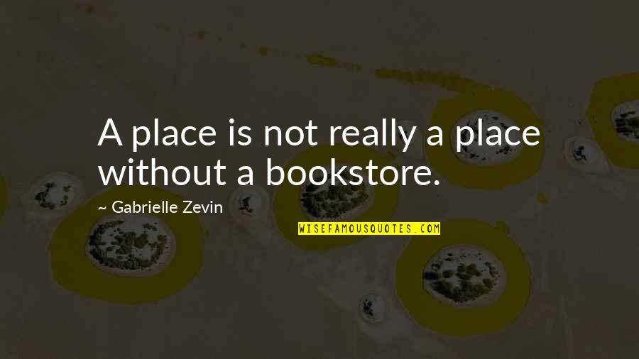 Chatterbox Quotes By Gabrielle Zevin: A place is not really a place without