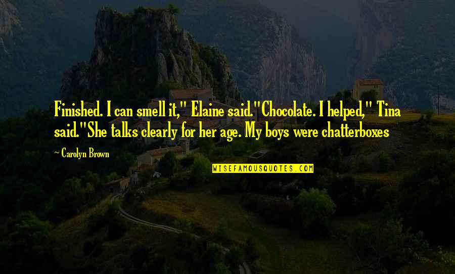 Chatterboxes Quotes By Carolyn Brown: Finished. I can smell it," Elaine said."Chocolate. I