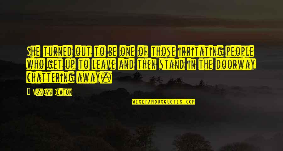 Chattering Quotes By M.C. Beaton: She turned out to be one of those Chattering Quotes By M.C. Beaton: She turned out to be one of those