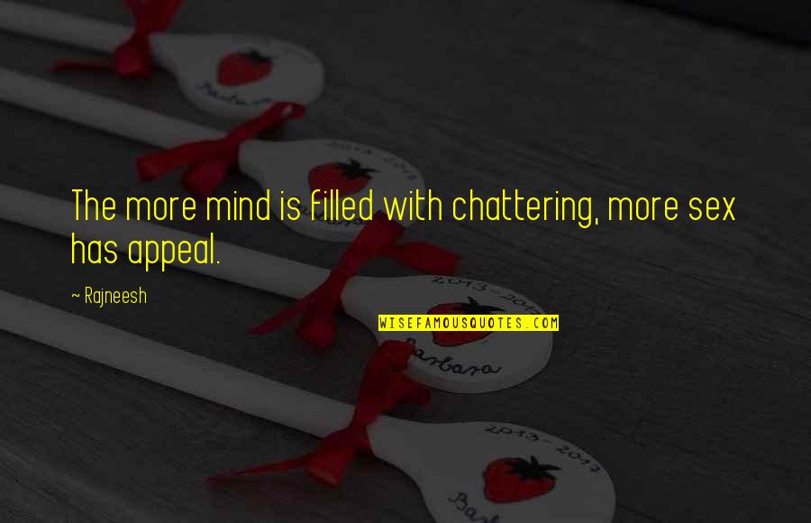 Chattering Quotes By Rajneesh: The more mind is filled with chattering, more