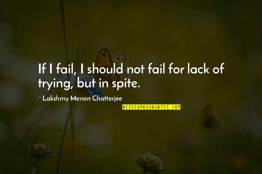 Chatterjee Quotes By Lakshmy Menon Chatterjee: If I fail, I should not fail for