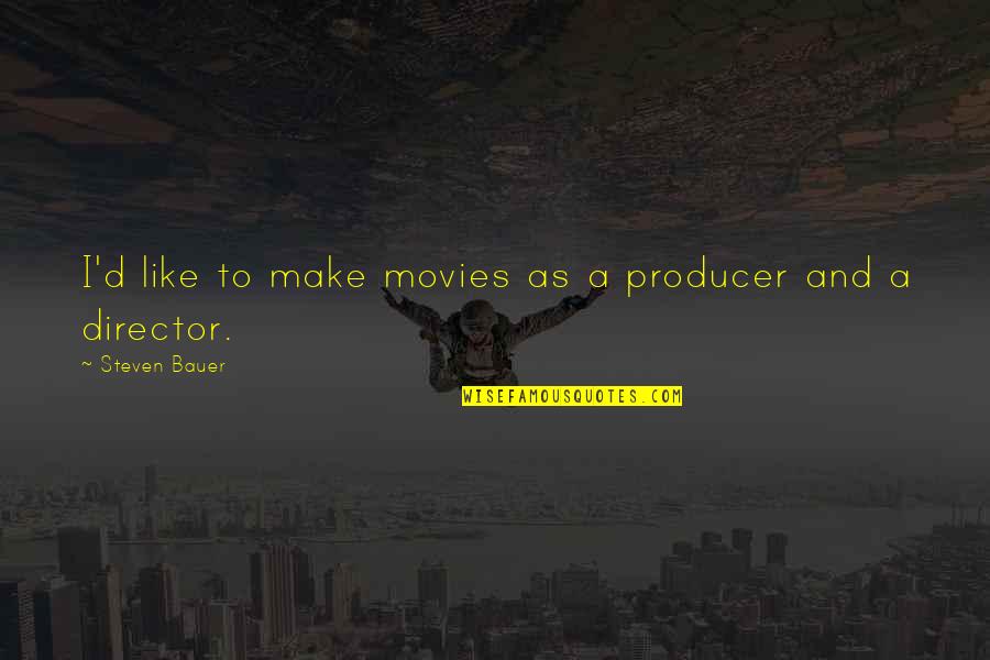 Chatterley's Quotes By Steven Bauer: I'd like to make movies as a producer Chatterley's Quotes By Steven Bauer: I'd like to make movies as a producer