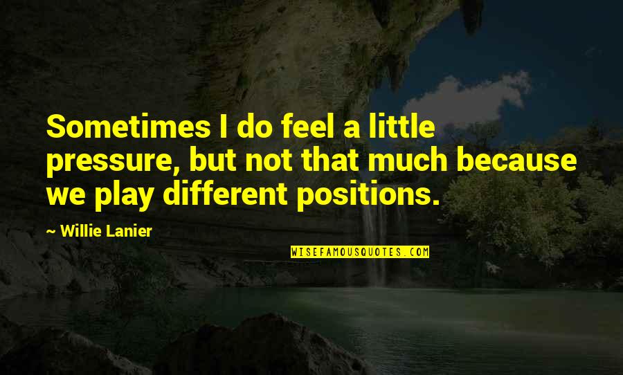 Chatterley's Quotes By Willie Lanier: Sometimes I do feel a little pressure, but