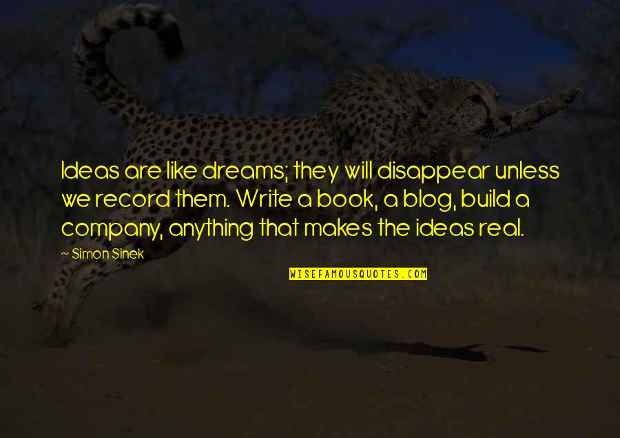 Chattery Quotes By Simon Sinek: Ideas are like dreams; they will disappear unless