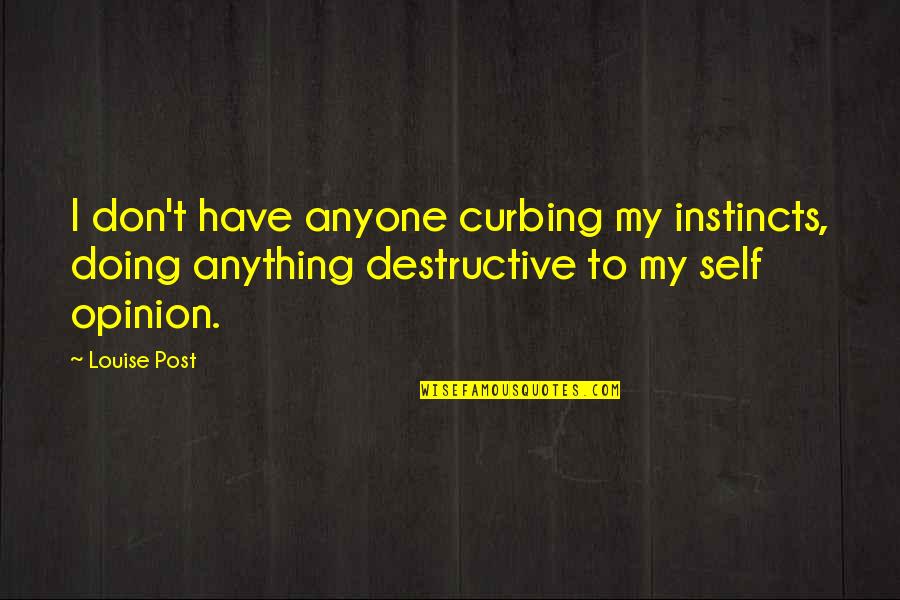 Chattery Teeth Quotes By Louise Post: I don't have anyone curbing my instincts, doing