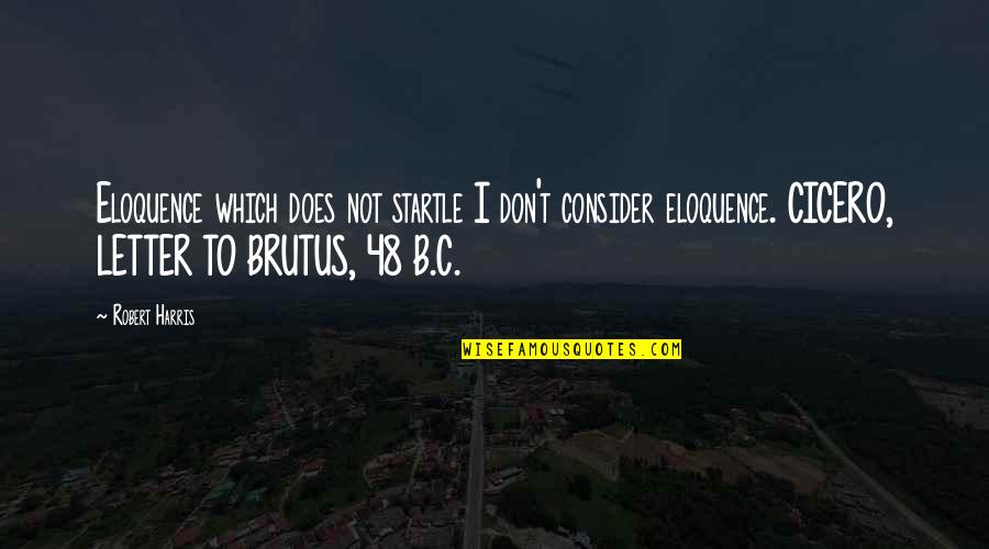 Chattery Teeth Quotes By Robert Harris: Eloquence which does not startle I don't consider Chattery Teeth Quotes By Robert Harris: Eloquence which does not startle I don't consider