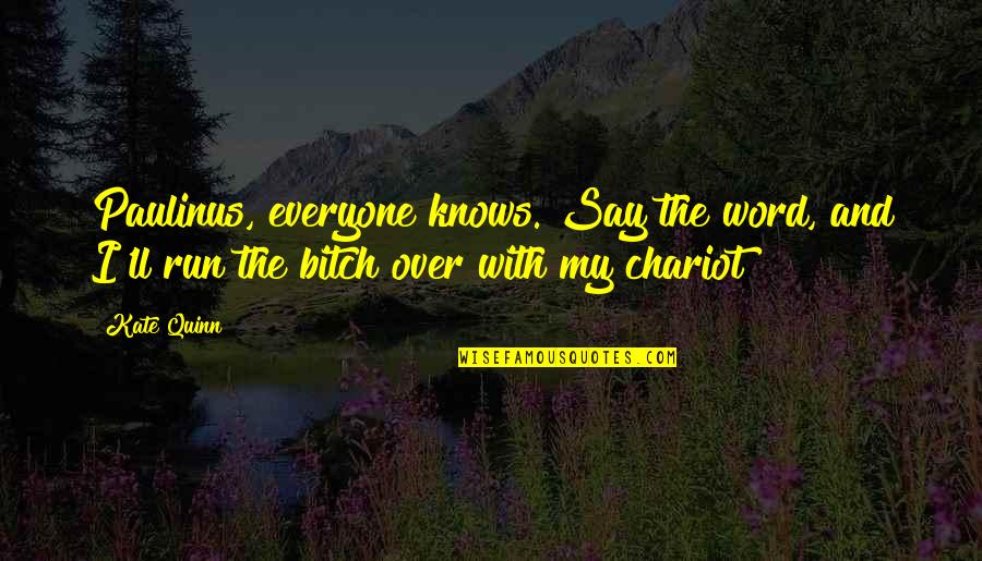Chatting Rooms Quotes By Kate Quinn: Paulinus, everyone knows. Say the word, and I'll