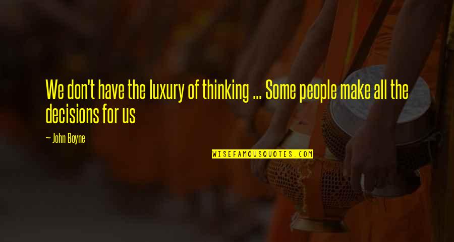 Chatting With Friends Quotes By John Boyne: We don't have the luxury of thinking ...