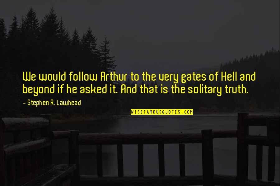 Chatting With Friends Quotes By Stephen R. Lawhead: We would follow Arthur to the very gates