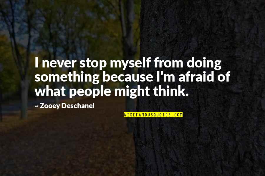 Chatting With Old Friends Quotes By Zooey Deschanel: I never stop myself from doing something because