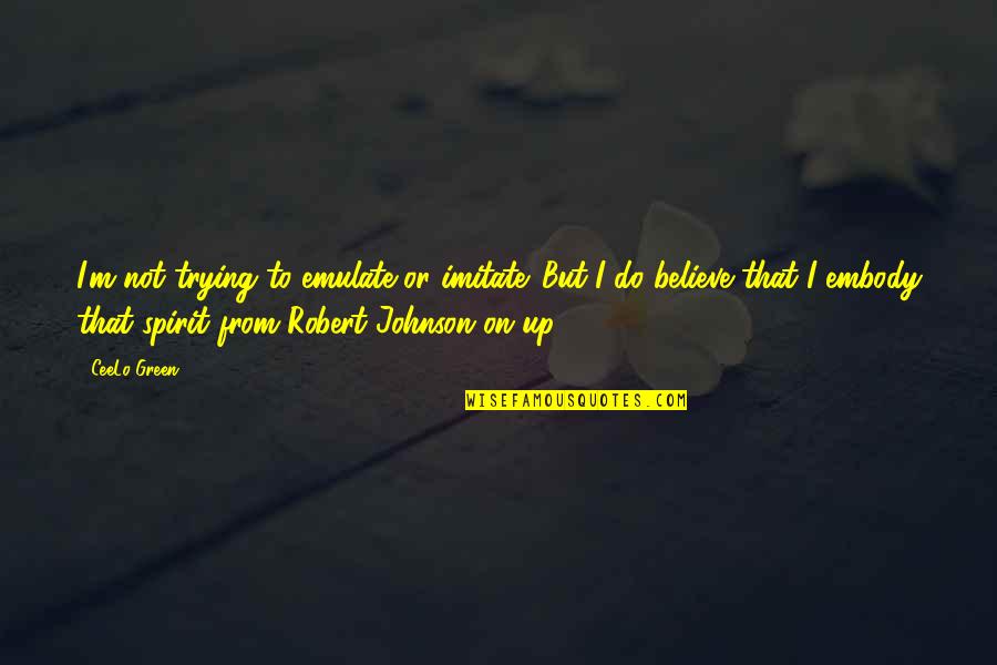 Chattopadhyaya Quotes By CeeLo Green: I'm not trying to emulate or imitate. But