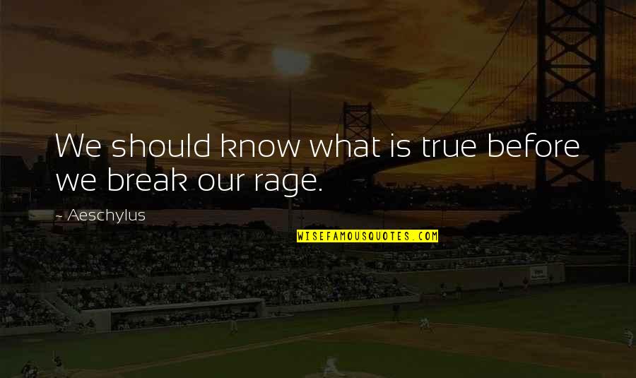 Chattrisse Dolabaille Quotes By Aeschylus: We should know what is true before we