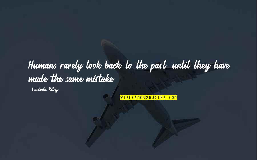 Chattrisse Dolabaille Quotes By Lucinda Riley: Humans rarely look back to the past, until