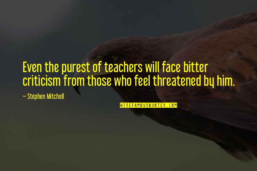 Chattrisse Dolabaille Quotes By Stephen Mitchell: Even the purest of teachers will face bitter Chattrisse Dolabaille Quotes By Stephen Mitchell: Even the purest of teachers will face bitter