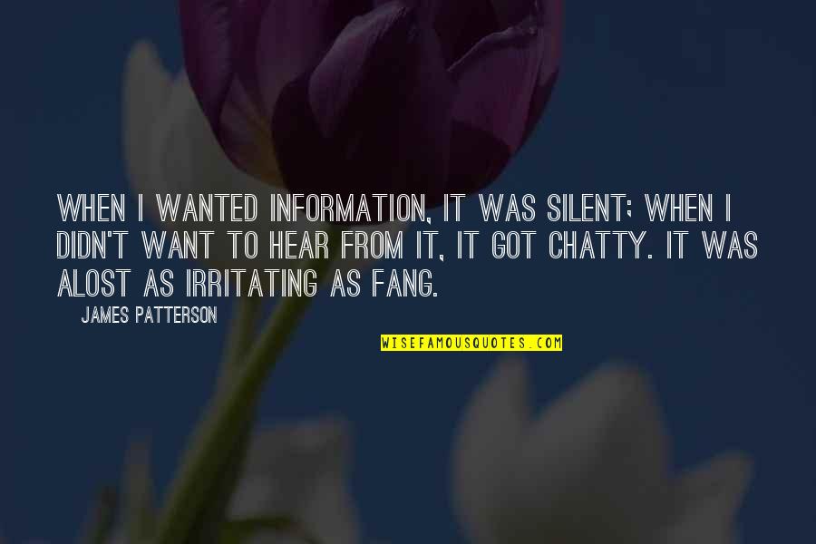 Chatty Quotes By James Patterson: When I wanted information, it was silent; when