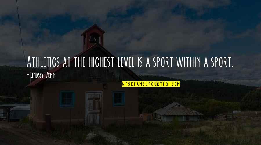 Chatty Quotes By Lindsey Vonn: Athletics at the highest level is a sport Chatty Quotes By Lindsey Vonn: Athletics at the highest level is a sport