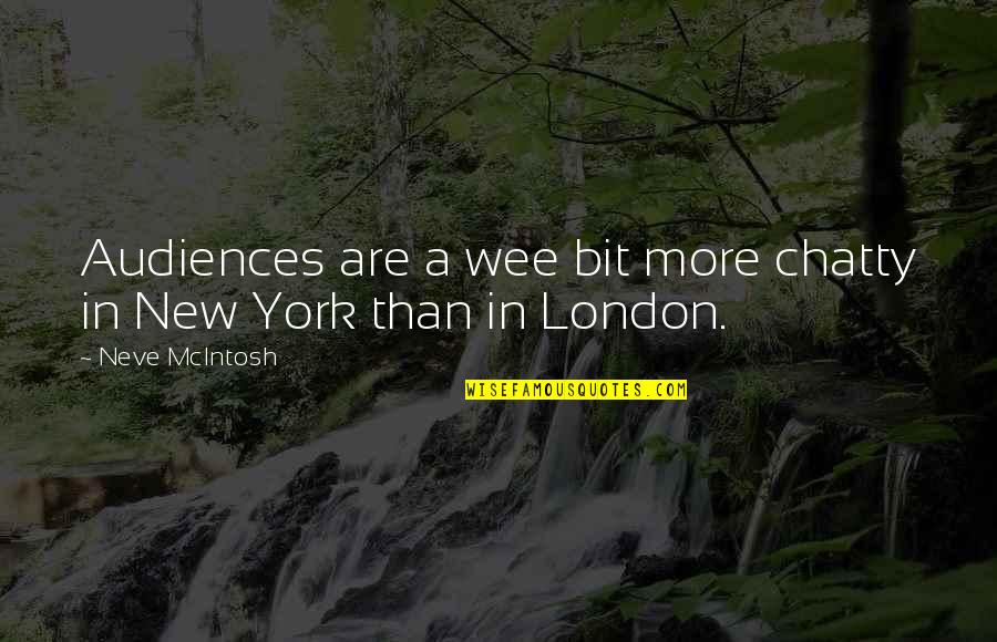 Chatty Quotes By Neve McIntosh: Audiences are a wee bit more chatty in Chatty Quotes By Neve McIntosh: Audiences are a wee bit more chatty in