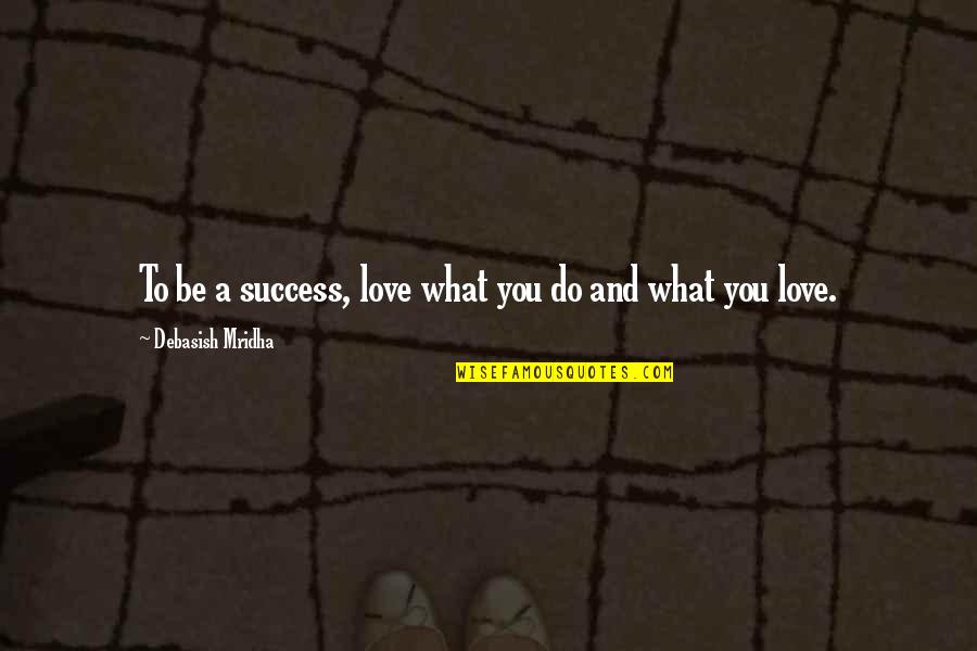 Chatuchak Popsicle Quotes By Debasish Mridha: To be a success, love what you do